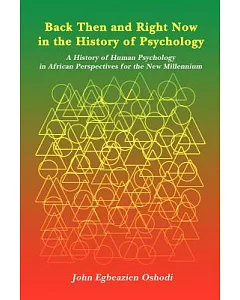 Back Then And Right Now In The History Of Psychology: A History Of Human Psychology In African Perspectives For The New Millenni