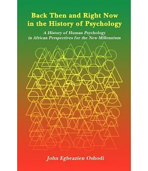 Back Then And Right Now In The History Of Psychology: A History Of Human Psychology In African Perspectives For The New Millenni