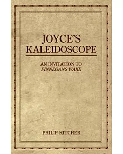 Joyce’s Kaleidoscope: An Invitation to Finnegans Wake
