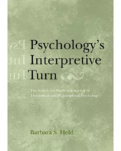 Psychology’s Interpretive Turn: The Search for Truth and Agency in Theoretical and Philosophical Psychology