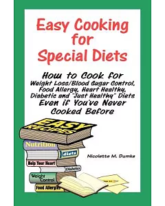 Easy Cooking for Special Diets: How to Cook for Weight Loss/Blood Sugar Control, Food Allergy, Heart Healthy, Diabetic, and ”Jus