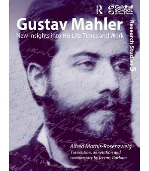 Gustav Mahler: New Insights into His Life, Times and Work