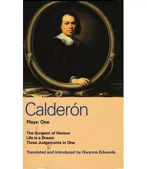 Calderon Plays One: Includes Life Is a Dream, the Surgeon of Honour and Three Judgements