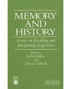 Memory and History: Essays on Recalling and Interpreting Experience