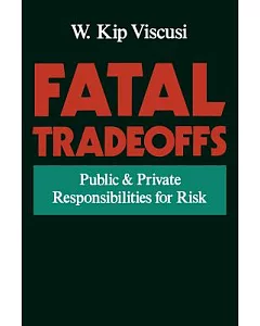 Fatal Tradeoffs: Public and Private Responsibilities for Risk