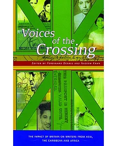 Voices of the Crossing: The Impact of Britain on Writers from Asia, the Caribbean and Africa