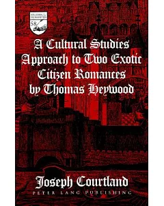 A Cultural Studies Approach to Two Exotic Citizen Romances by Thomas Hetwood