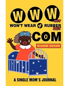 Www Dot Won’t Wear a Rubber Dot Com: A Single Mom’s Journal