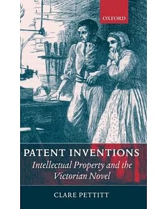 Patent Inventions - Intellectual Property and the Victorian Novel