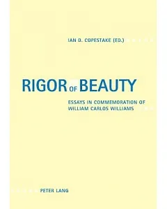 Rigor Of Beauty: Essays In Commemoration Of William Carlos Williams