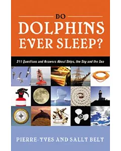 Do Dolphins Ever Sleep?: 211 Questions and Answers About Ships, the Sky and the Sea