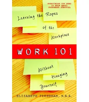 Work 101: Learning the Ropes of the Workplace Without Hanging Yourself