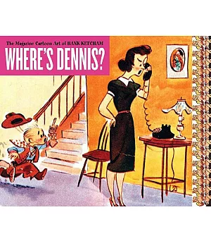 Where’s Dennis?: The Magazine Cartoon Art of Hank Ketcham