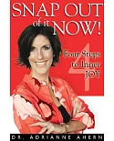 Snap Out of It Now!: Four Steps to Inner Joy