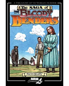 The Saga of the Bloody Benders: The Infamous Homicidal Family of Labette County, Kansas