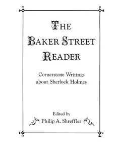 The Baker Street Reader: Cornerstone Writings About Sherlock Holmes