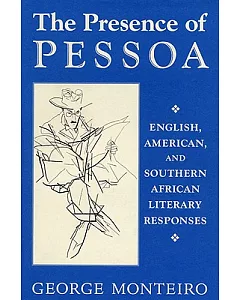 The Presence of Pessoa: English, American, and Southern African Literary Responses