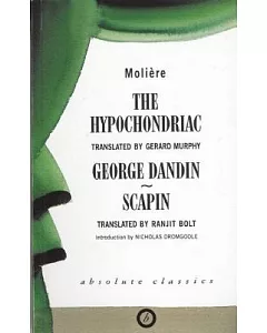 The Hypochondriac/George Dandin/Scapin