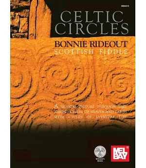 Celtic Circles: Bonnie Rideout, Scottish Fiddle : A Musical Picture through Time Joing Cycles of Heaven and Earth with Cycles of