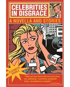 Celebrities in Disgrace: A Novella and Stories