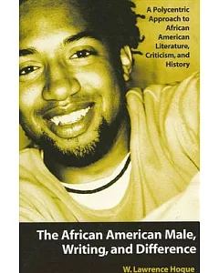 The African American Male, Writing, and Difference: A Polycentric Approach to African American Literature, Criticism, and Histor