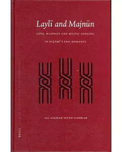 Layli and Majnun: Love, Madness and Mystic Longing in Nizami’s Epic Romance