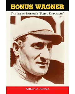 Honus Wagner: The Life of Baseball’s 