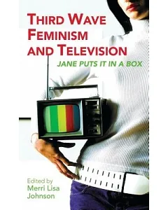 Third Wave Feminism and Television: Jane Puts It in a Box