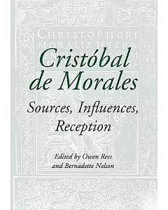 Cristobal De Morales: Sources, Influences, Reception
