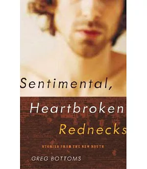 Sentimental, Heartbroken Rednecks: Stories from the New South
