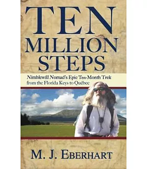 Ten Million Steps: Nimblewill Nomad’s Epic 10-month Walk from the Florida Keys to Quebec