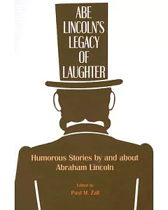 Abe Lincoln’s Legacy of Laughter: Humorous Stories by and About Abraham Lincoln
