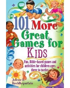 101 More Great Games for Kids: Active, Bible-based Fun for Christian Education