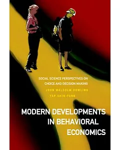 Modern Developments in Behavioral Economics: Social Science Perspectves on Choice and Decision