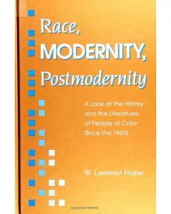 Race, Modernity, Postmodernity: A Look at the History and the Literatures of People of Color Since the 1960s