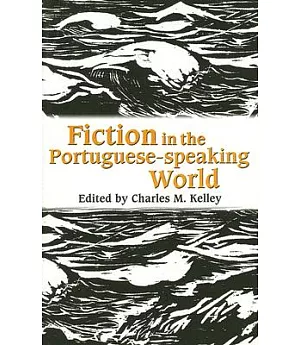 Fiction in the Portuguese-Speaking World: Essays in Memory of Alexandre Pinheiro Torres