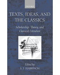 Texts, Ideas, and the Classics: Scholarship, Theory, and Classical Literature