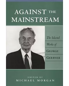 Against the Mainstream: The Selected Works of george Gerbner