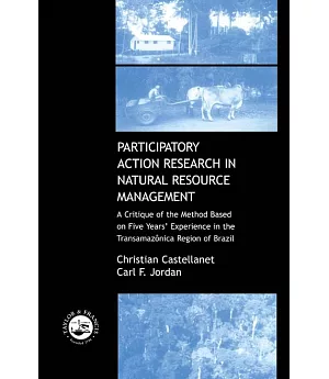 Participatory Action Research in Natural Resource Management: A Critique of the Method Based on Five Years’ Experience in the T