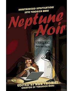 Neptune Noir: Unauthorized Investigations into Veronica Mars