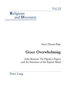 Grace Overwhelming: John Bunyan, The Pilgrim’s Progress and the Extremes of the Baptist Mind