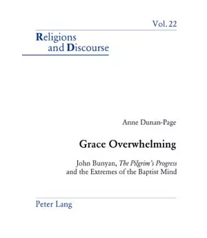 Grace Overwhelming: John Bunyan, The Pilgrim’s Progress and the Extremes of the Baptist Mind