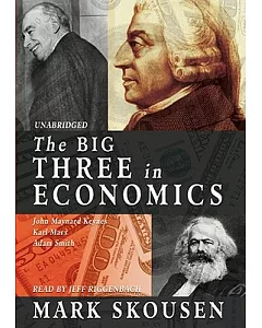 The Big Three in Economics: Adam Smith, Karl Marx, John Maynard Keynes