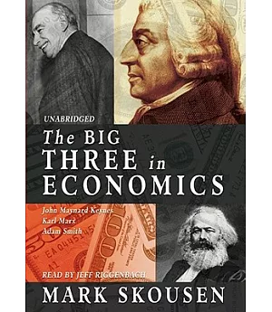 The Big Three in Economics: Adam Smith, Karl Marx, John Maynard Keynes