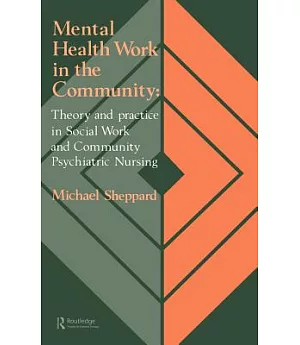 Mental Health Work in the Community: Theory and Practice in Social Work and Community Psychiatric Nursing