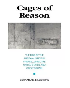 Cages of Reason: The Rise of the Rational State in France, Japan, the United States, and Great Britain