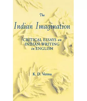 The Indian Imagination: Critical Essays on Indian Writing in English