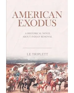American Exodus: A Historical Novel About Indian Removal