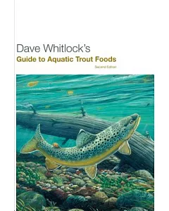 Dave whitlock’s Guide to Aquatic Trout Foods