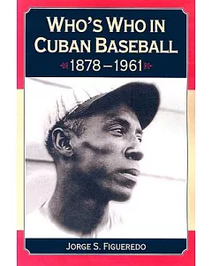 Who’s Who in Cuban Baseball 1878-1961